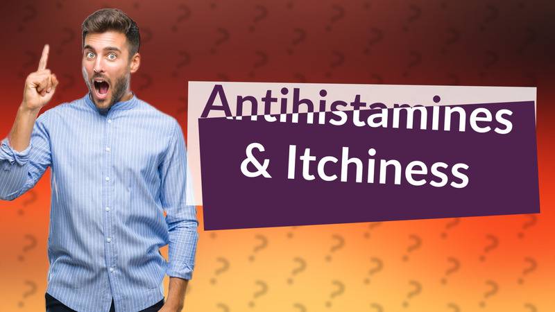 Antihistamines & Itchiness