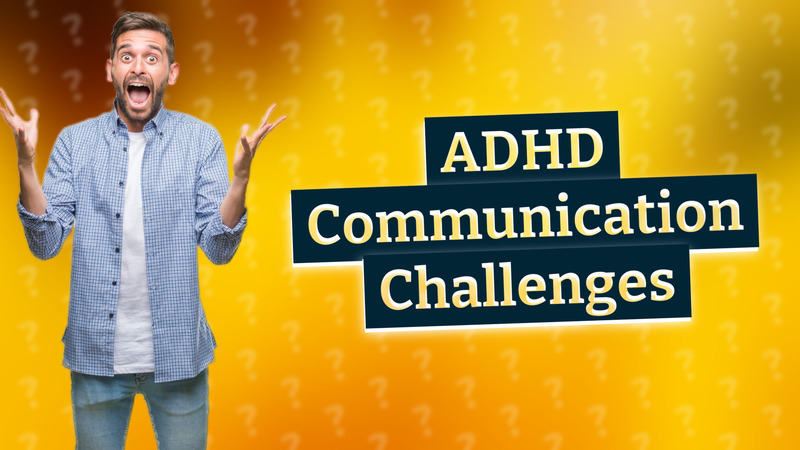 ADHD Communication Challenges