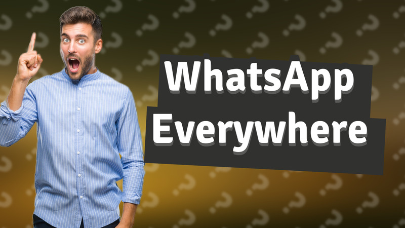 WhatsApp Everywhere