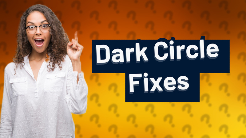 Dark Circle Fixes