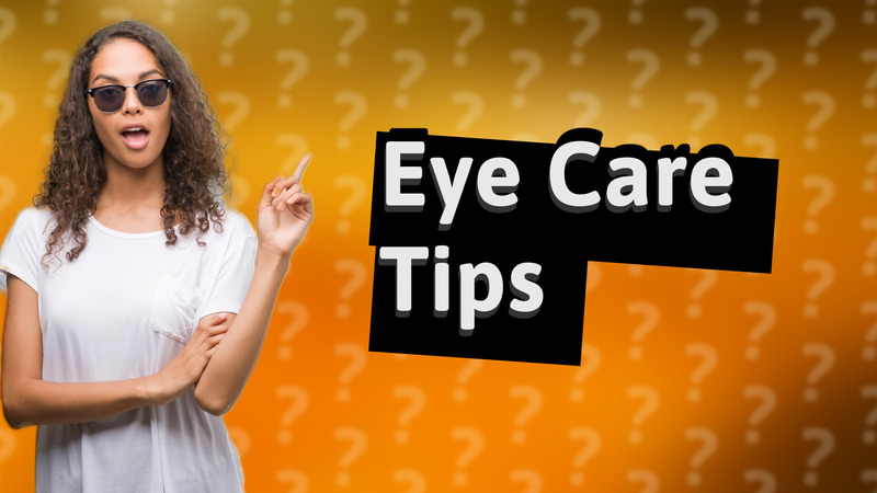 Eye Care Tips