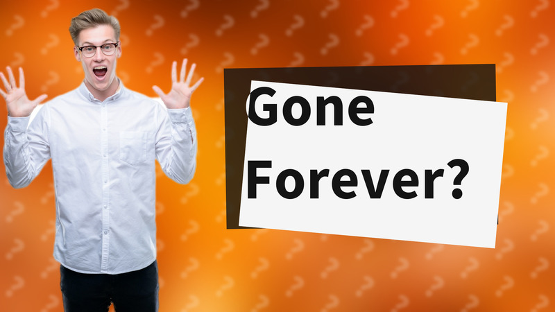 Gone Forever?