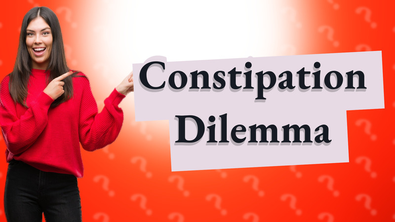 Constipation Dilemma
