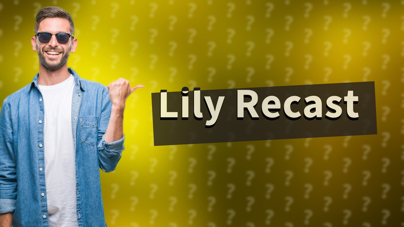 Lily Recast