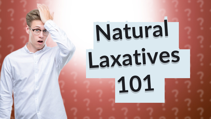 Natural Laxatives 101