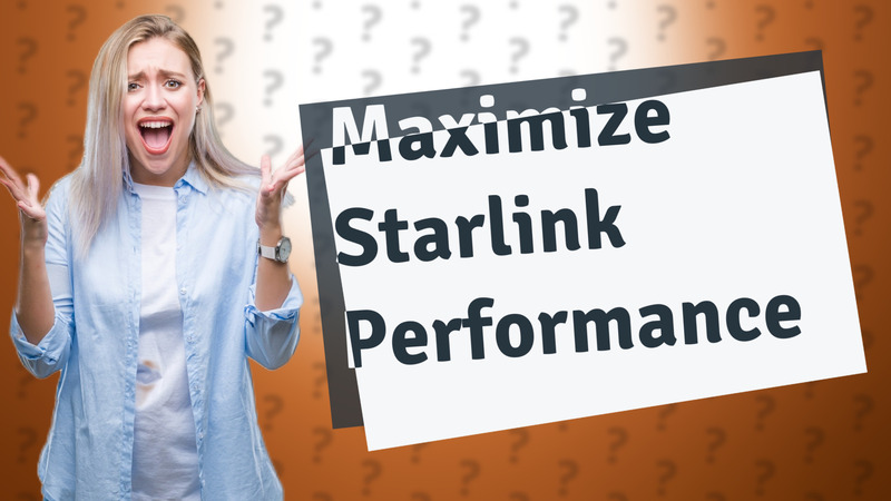 Maximize Starlink Performance