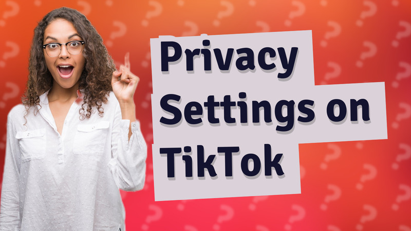 Privacy Settings on TikTok