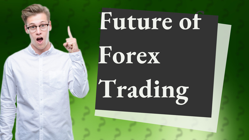 Future of Forex Trading