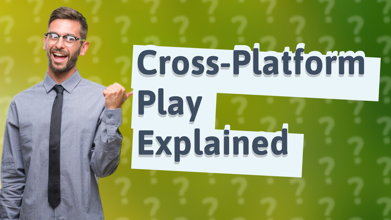 Cross-Platform Play Explained