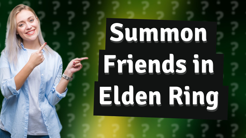Summon Friends in Elden Ring