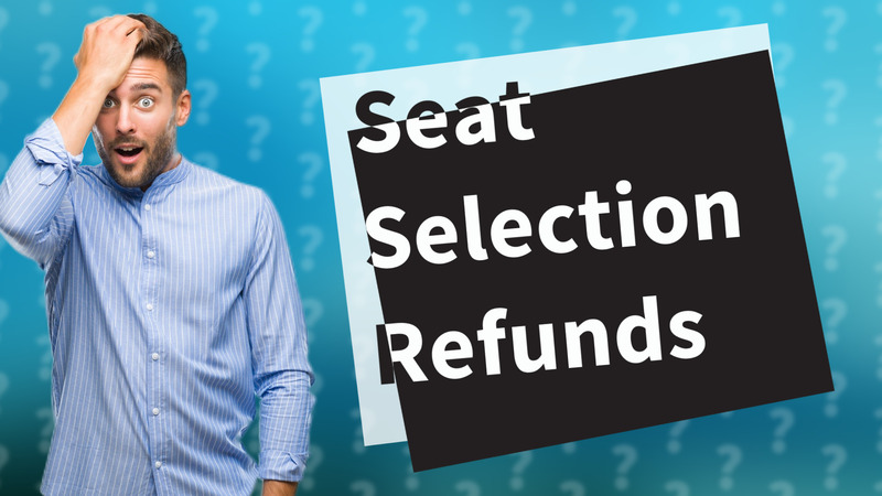 Seat Selection Refunds