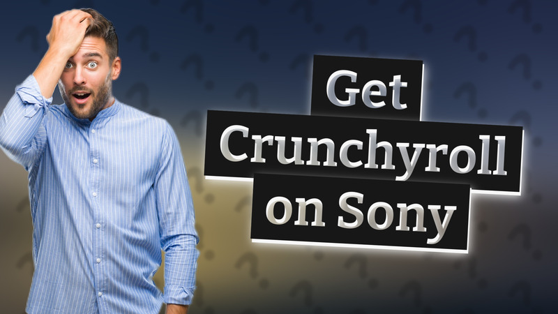 Get Crunchyroll on Sony