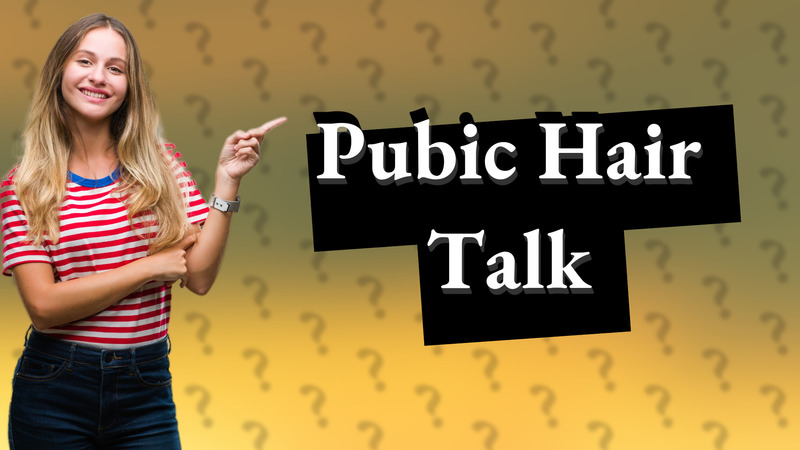 Pubic Hair Talk