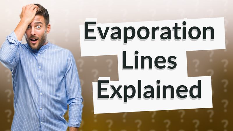 Evaporation Lines Explained