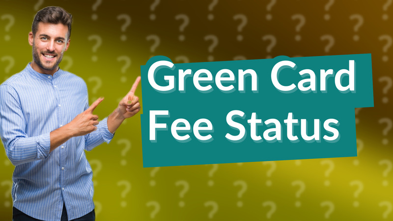 Green Card Fee Status