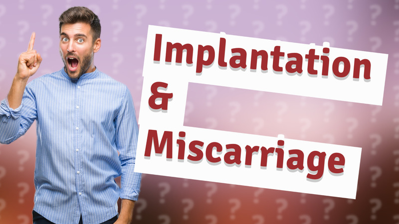 Implantation & Miscarriage