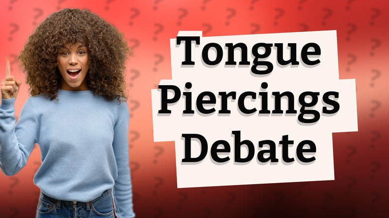 Tongue Piercings Debate