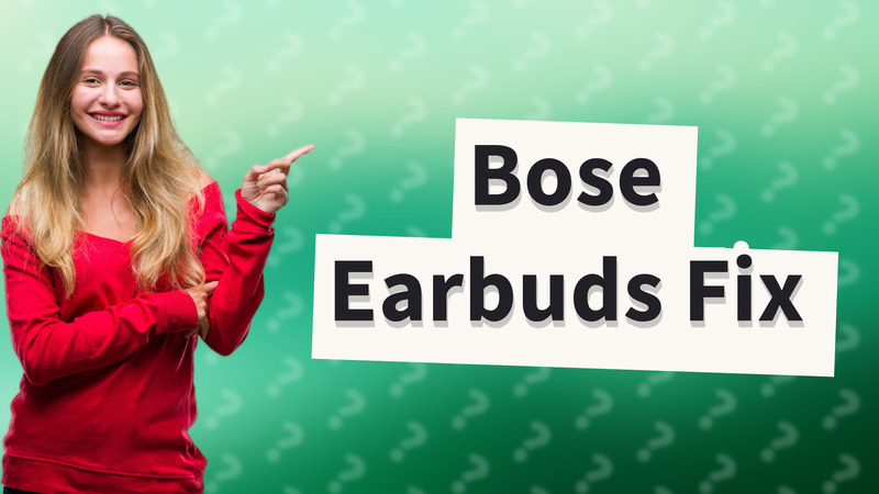 Bose Earbuds Fix