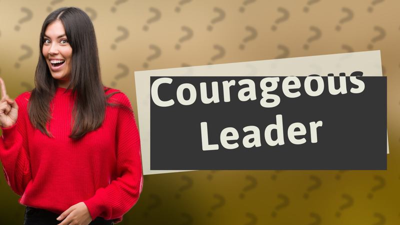 Courageous Leader