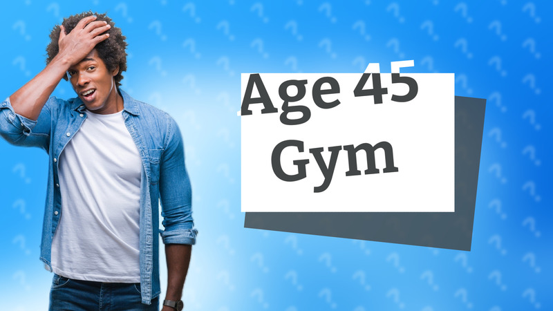 Age 45 Gym