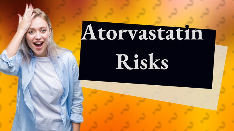 Atorvastatin Risks