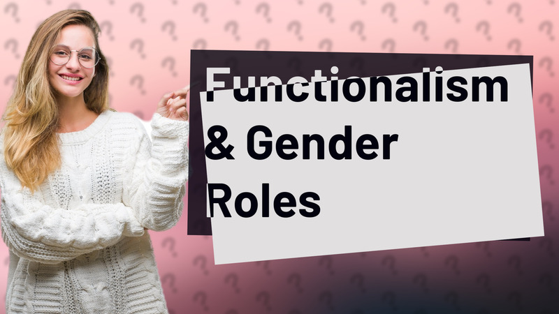 Functionalism & Gender Roles