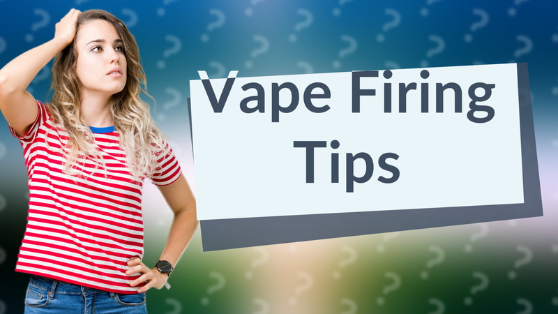 Vape Firing Tips
