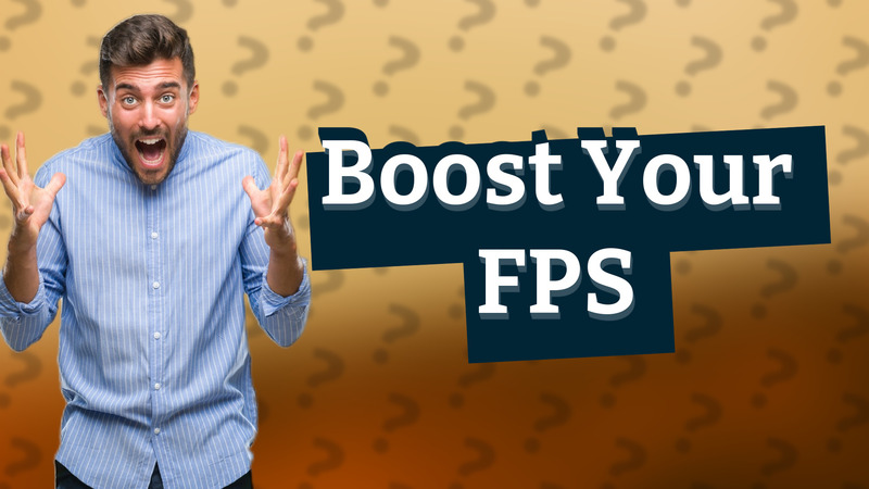 Boost Your FPS