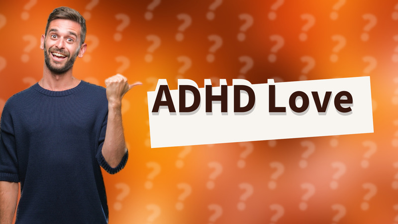 ADHD Love