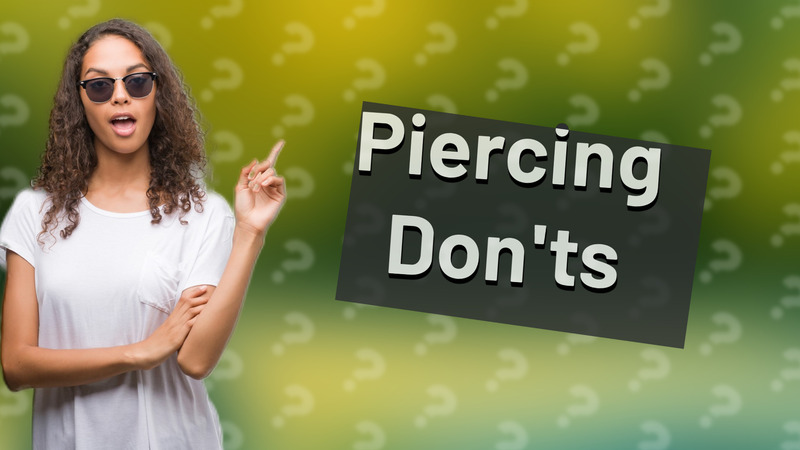 Piercing Don'ts