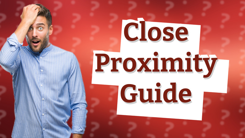 Close Proximity Guide