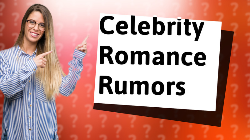 Celebrity Romance Rumors