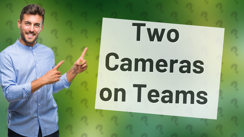Two Cameras on Teams