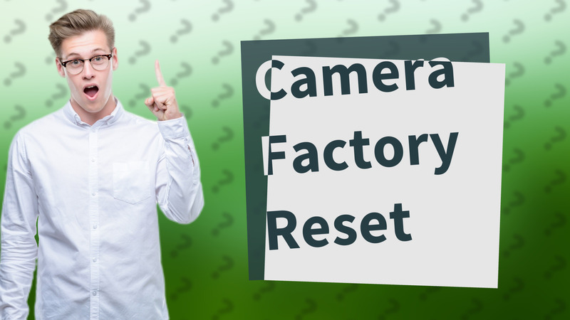 Camera Factory Reset