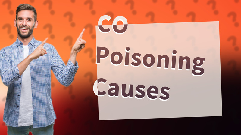 CO Poisoning Causes