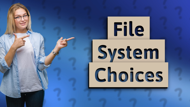 File System Choices