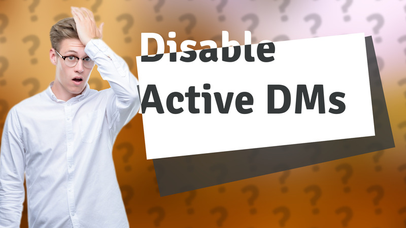 Disable Active DMs
