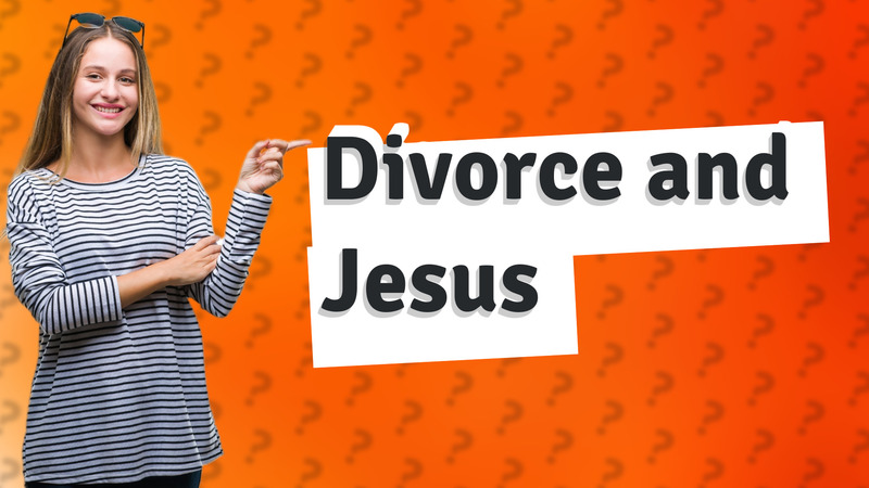 Divorce and Jesus
