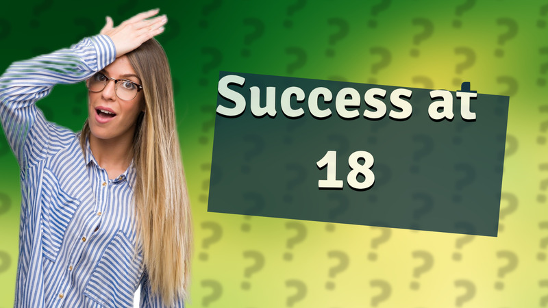 Success at 18