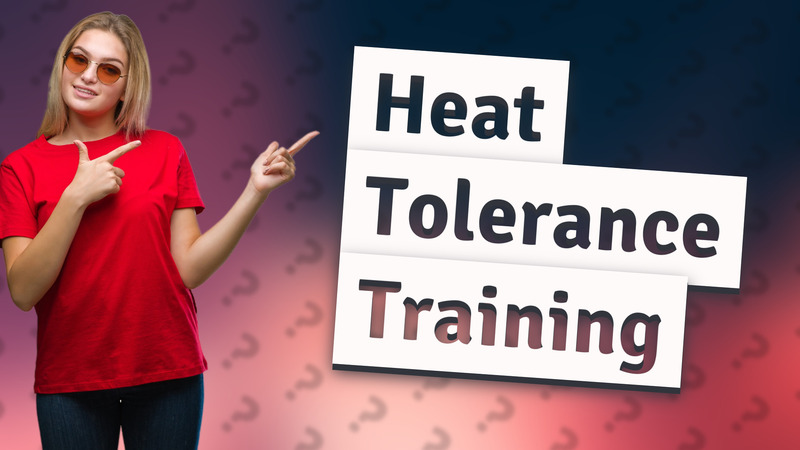 Heat Tolerance Training