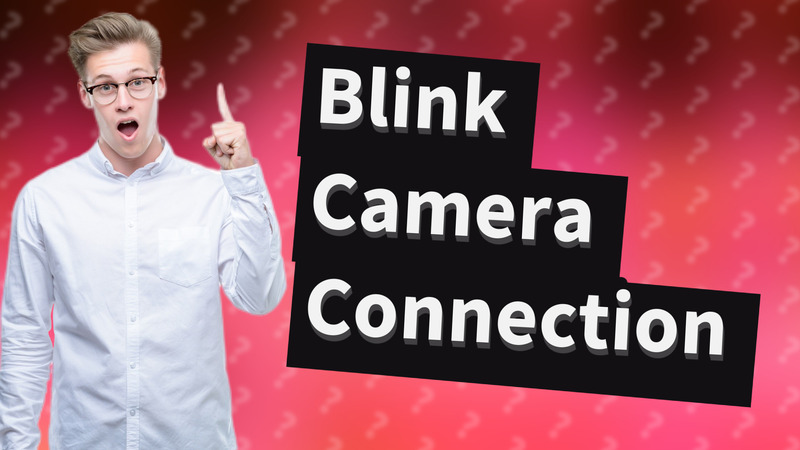 Blink Camera Connection