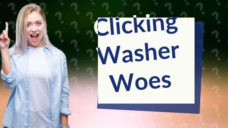Clicking Washer Woes