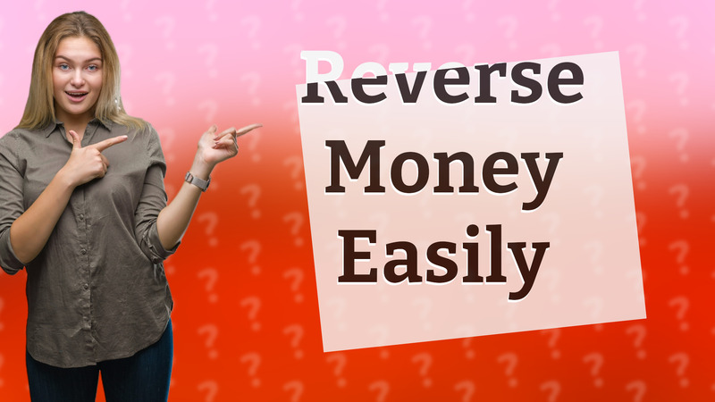 Reverse Money Easily
