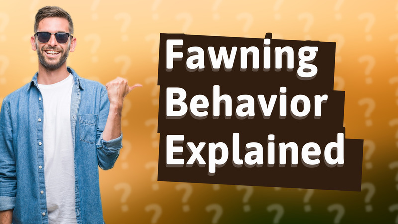 Fawning Behavior Explained