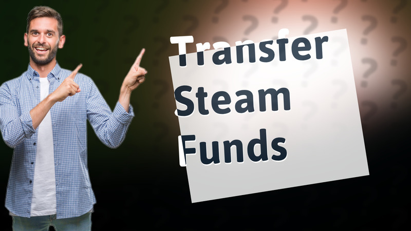 Transfer Steam Funds
