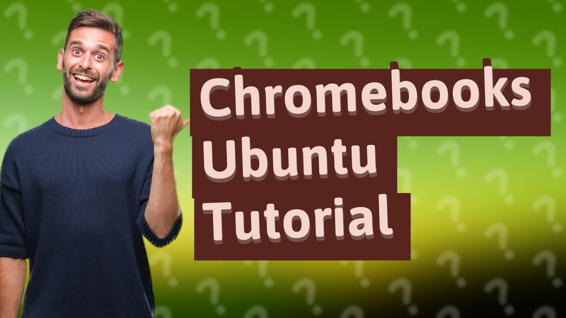 Chromebooks Ubuntu Tutorial
