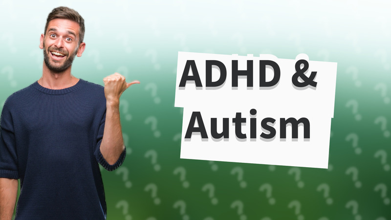 ADHD & Autism