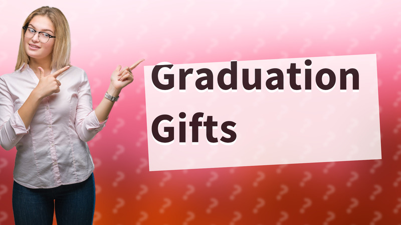 Graduation Gifts