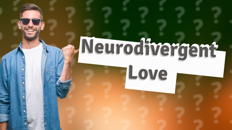 Neurodivergent Love