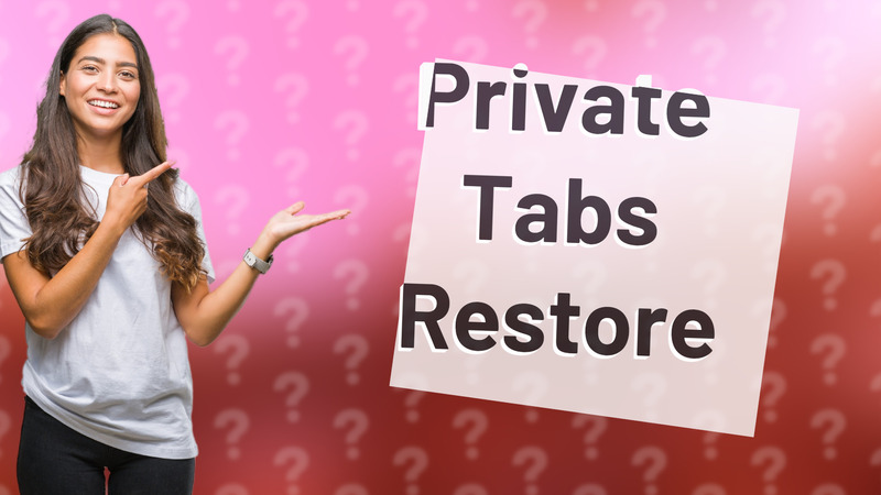 Private Tabs Restore